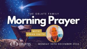 The Oblate Family Morning Prayer December 30th 2024