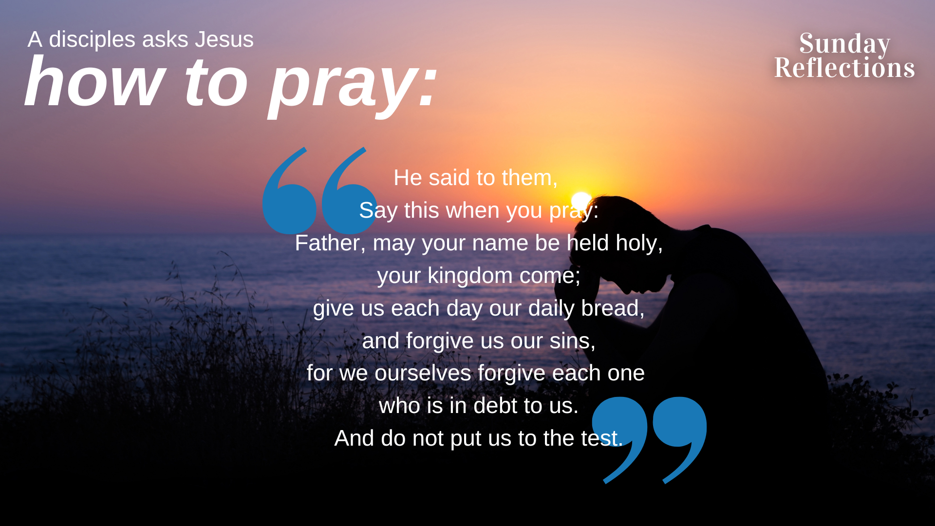 Sunday July 24th Jesus teaches us how to pray