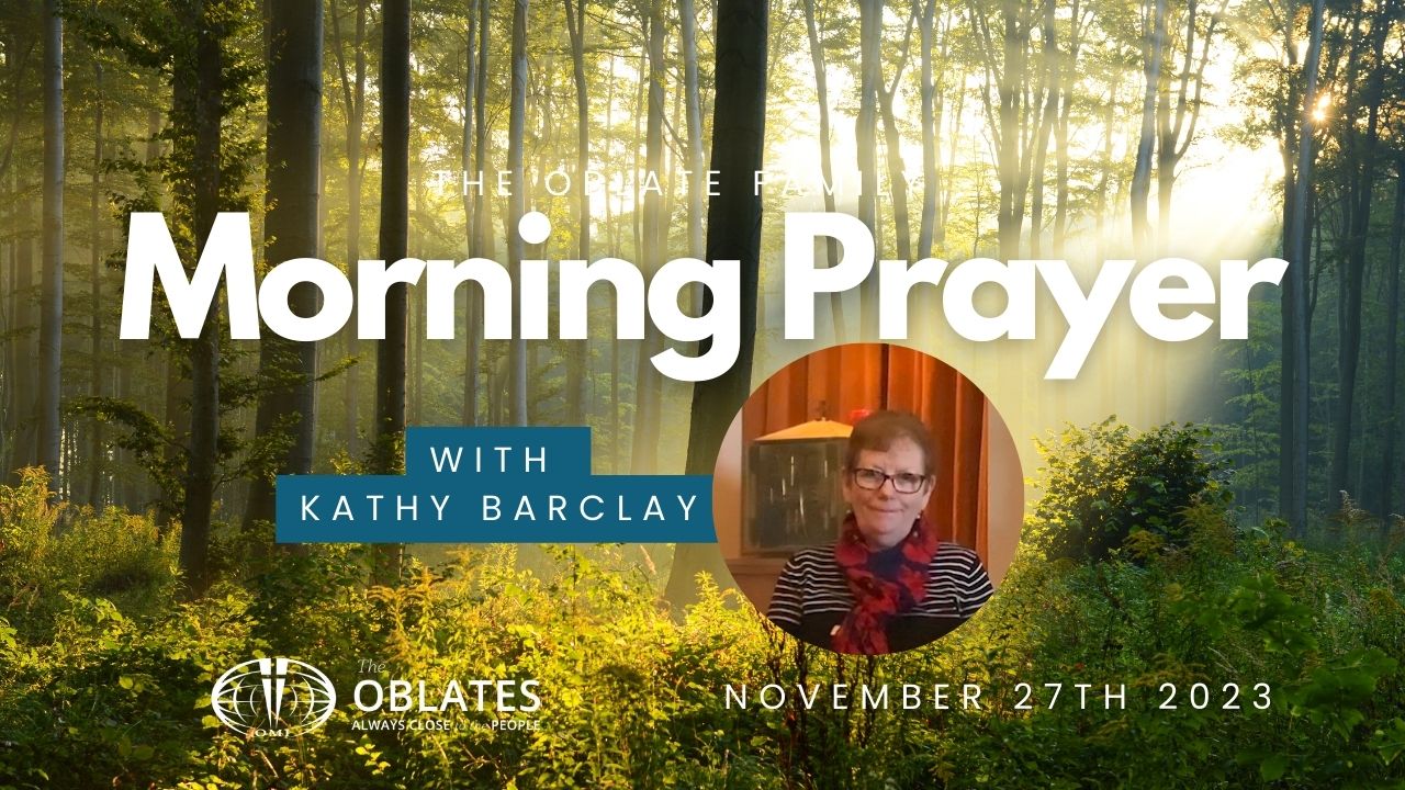 27th November Kathy Barclay Oblate Family Morning prayer