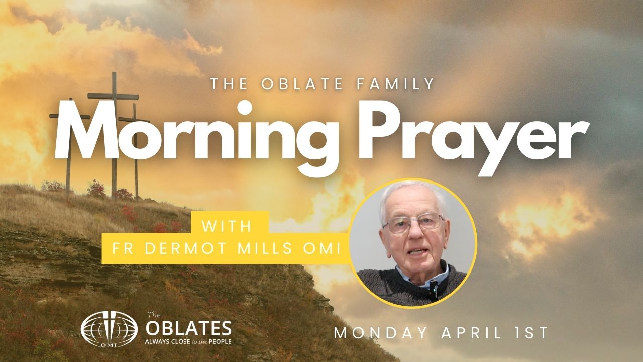 Fr Dermot Mills Oblate Family Morning Prayer Easter Monday April 1st 2024