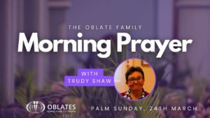 Oblate Family Morning Prayer March 24th Palm Sunday 2024