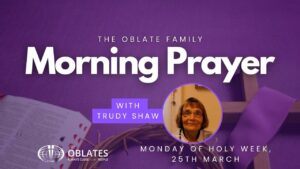 Veronica HAlloran Monday March 25th 2024 Holy Week Oblate Morning PRayer