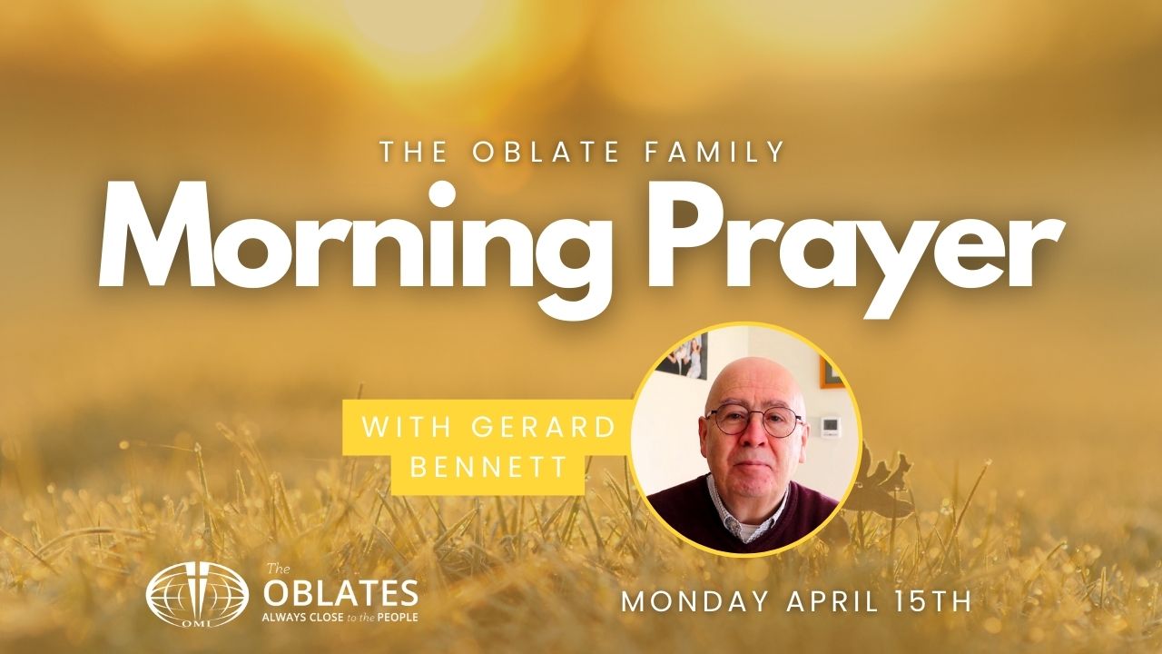 Gerard Bennett Morning Prayer Monday April 15th 2024