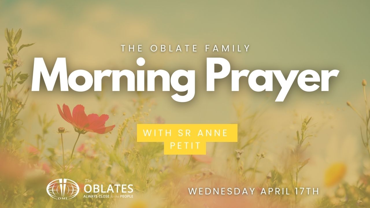 Oblate Family Sr anne petit Morning Prayer Wednesday April 17th 2024