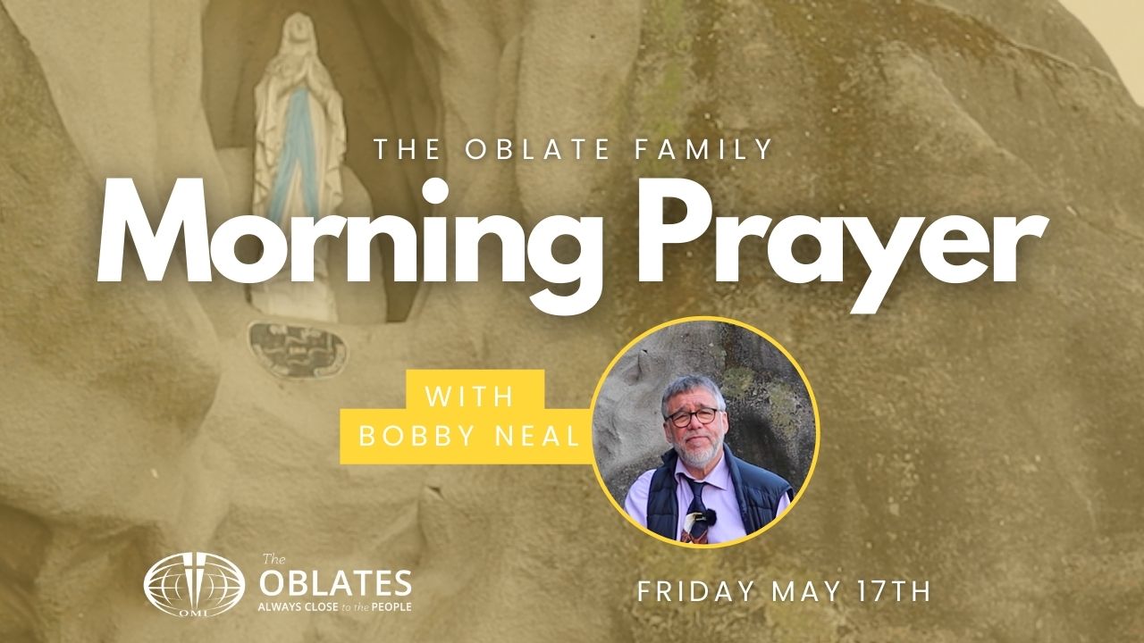 Bobby Neal May 17th Oblate Family Morning prayer