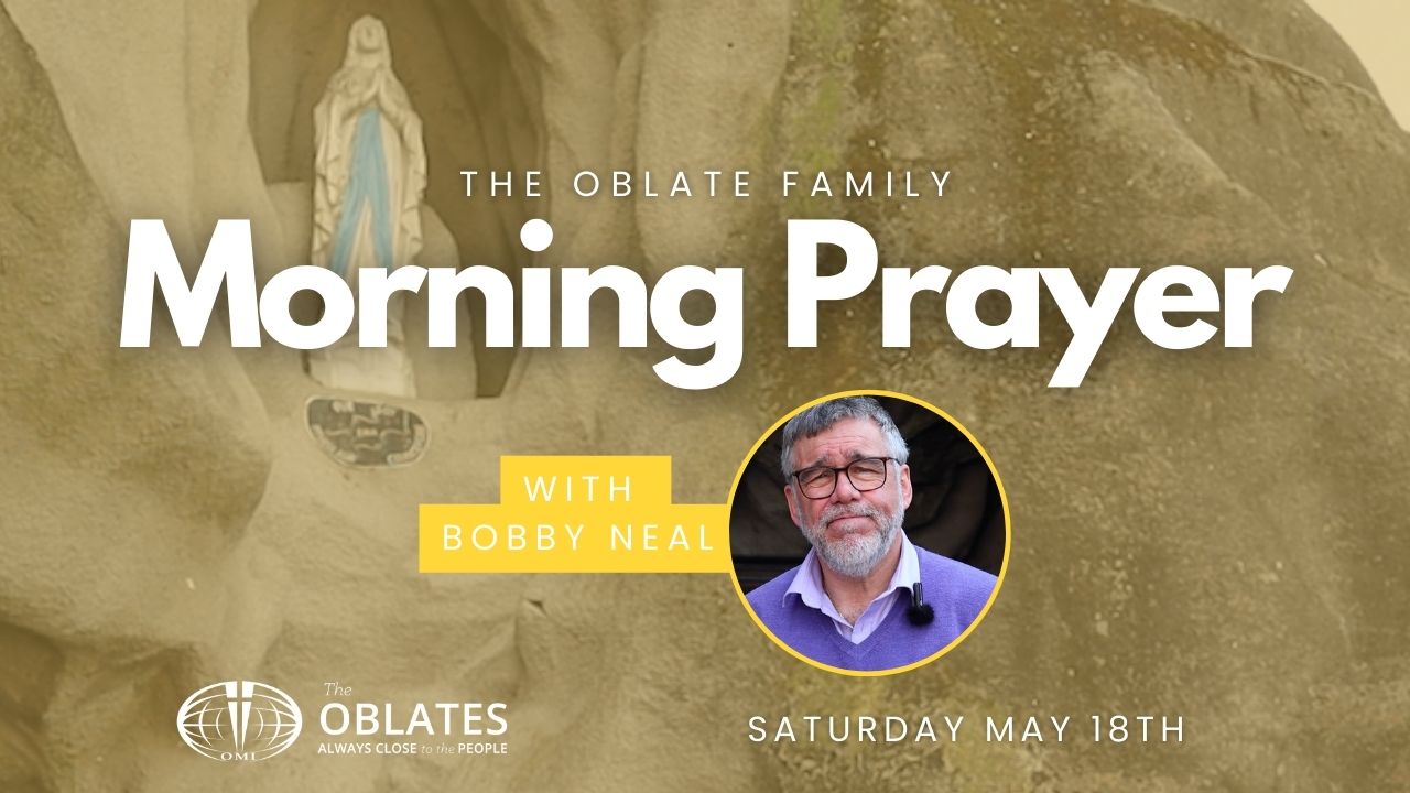 Bobby Neal May 18th Oblate Family Morning prayer