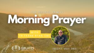 Friday May 3rd 2024 Oblate Family Morning Prayer Fr Frank Ryan OMI