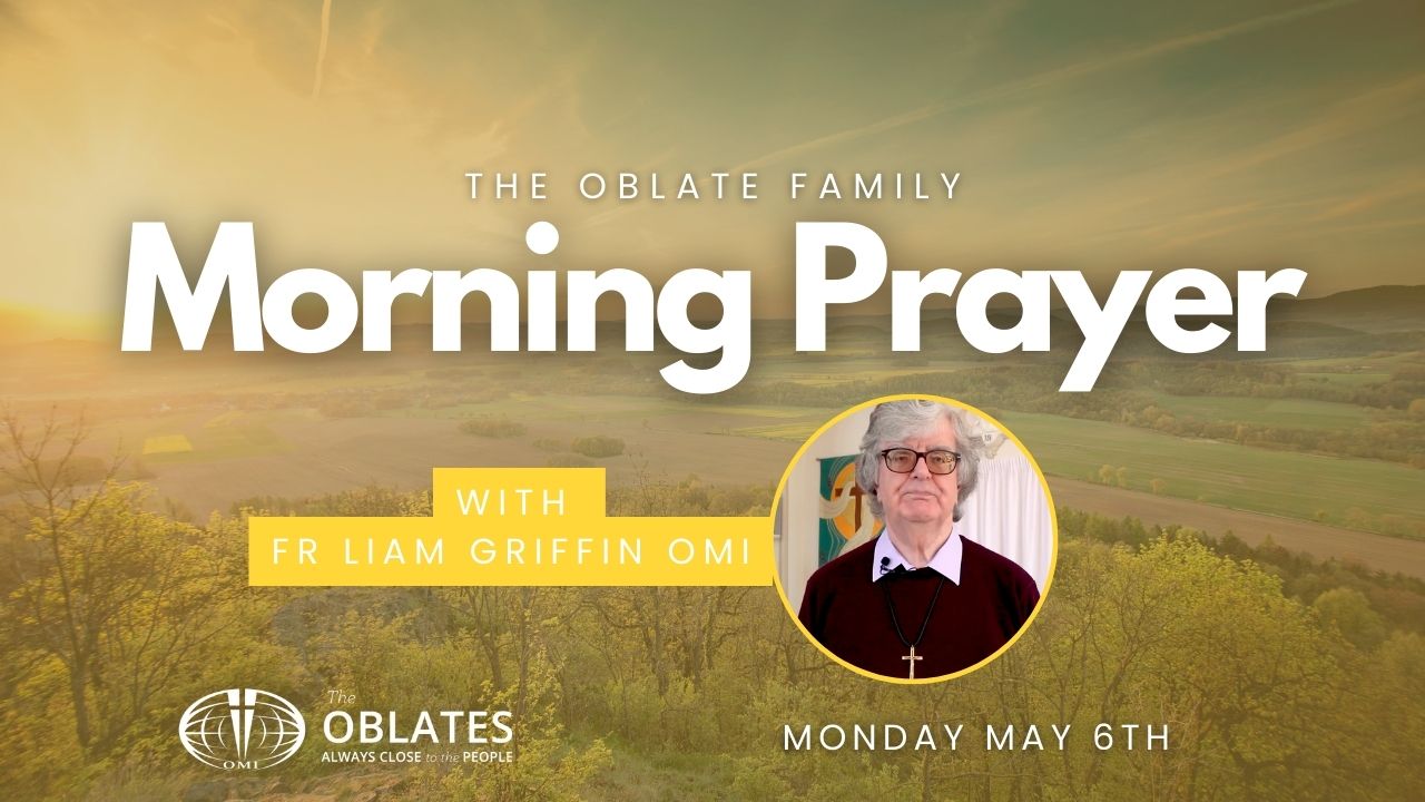 Monday May 6th 2024 Oblate Family Morning Prayer Fr Liam Griffin OMI