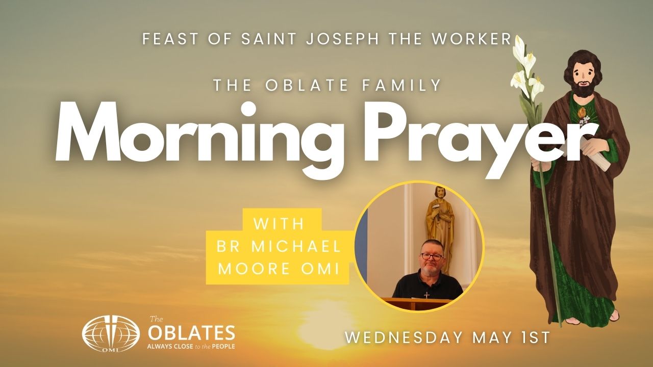 Wednesday May 1st 2024 Oblate Family Morning Prayer Br Michael Moore