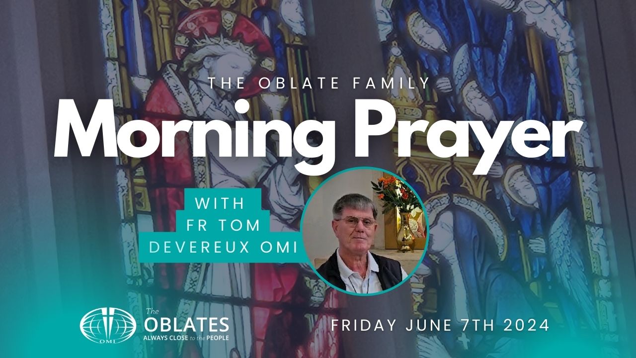 Fr Tom Kilburn Morning Prayer Oblate Family Friday June 7th Sacred Heart