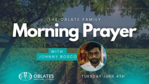 Johnny Bosco Morning Prayer Oblate Family Tuesday June 4th