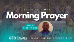 Kirk Jacob Sunday June 2nd 2024 Oblate Family Morning Prayer