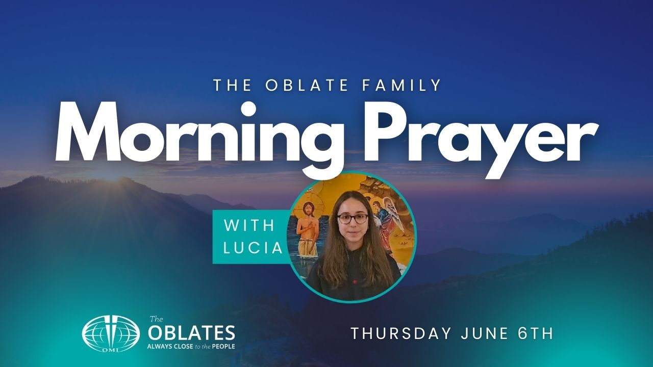 Lucia Kilburn Morning PRayer Oblate Family Thursday June 6th