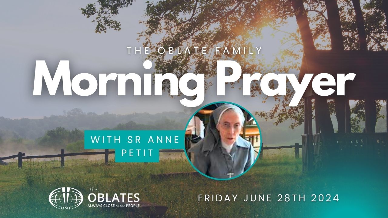 Morning Prayer Oblate Family FRIDAY JUNE 28th 2024