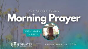 Morning Prayer Oblate Family Friday June 21st 2024