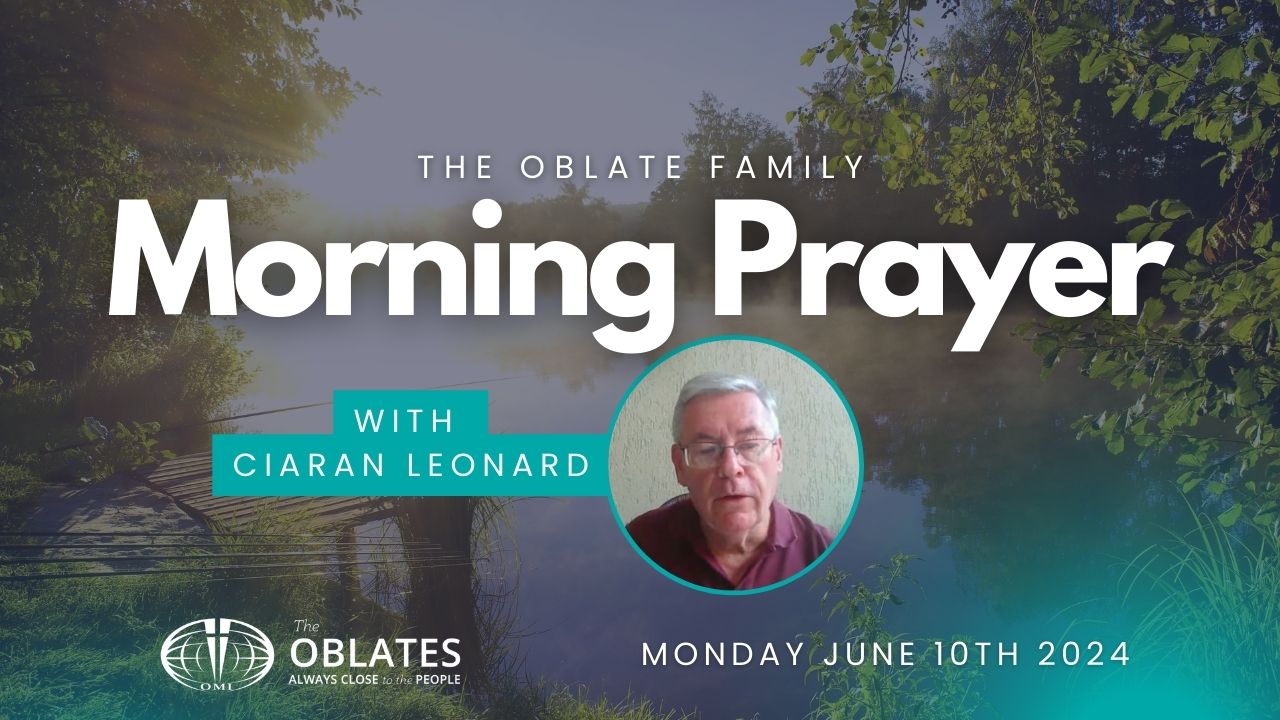 Morning Prayer Oblate Family Monday June 10th 2024