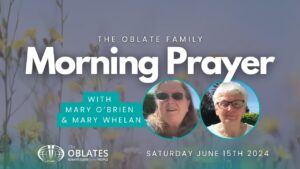 Morning Prayer Oblate Family Saturday June 15th 2024