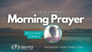 Morning Prayer Oblate Family Saturday June 22nd 2024