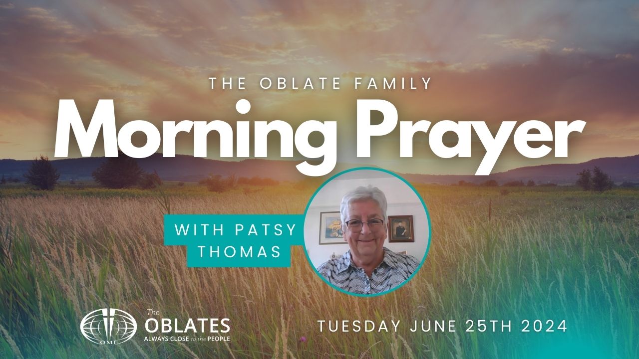 Morning Prayer Oblate Family TUESDAY JUNE 25th 2024