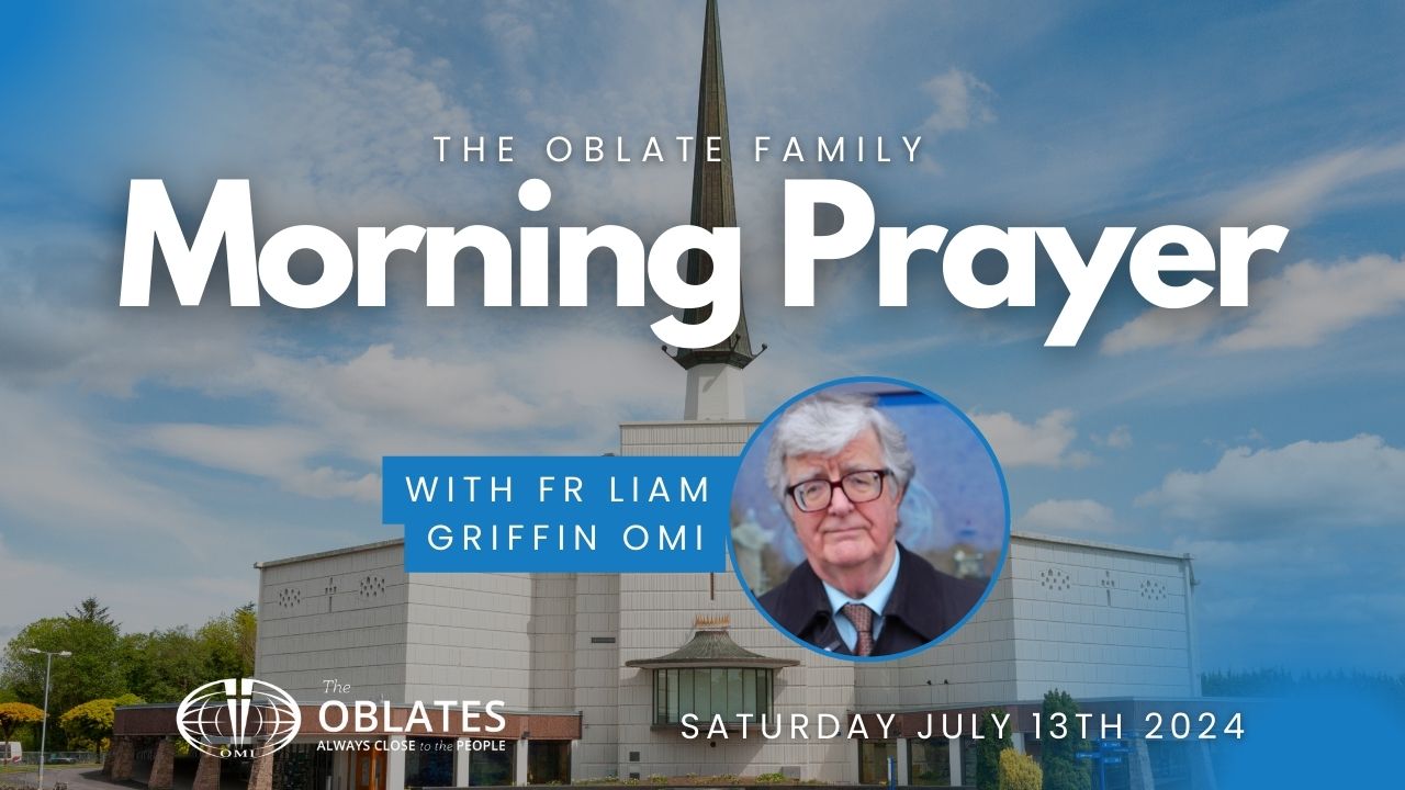 Oblate Family Morning Prayer Saturday July 13th