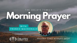 The Oblate Family Morning Prayer Friday 23rd August 2024