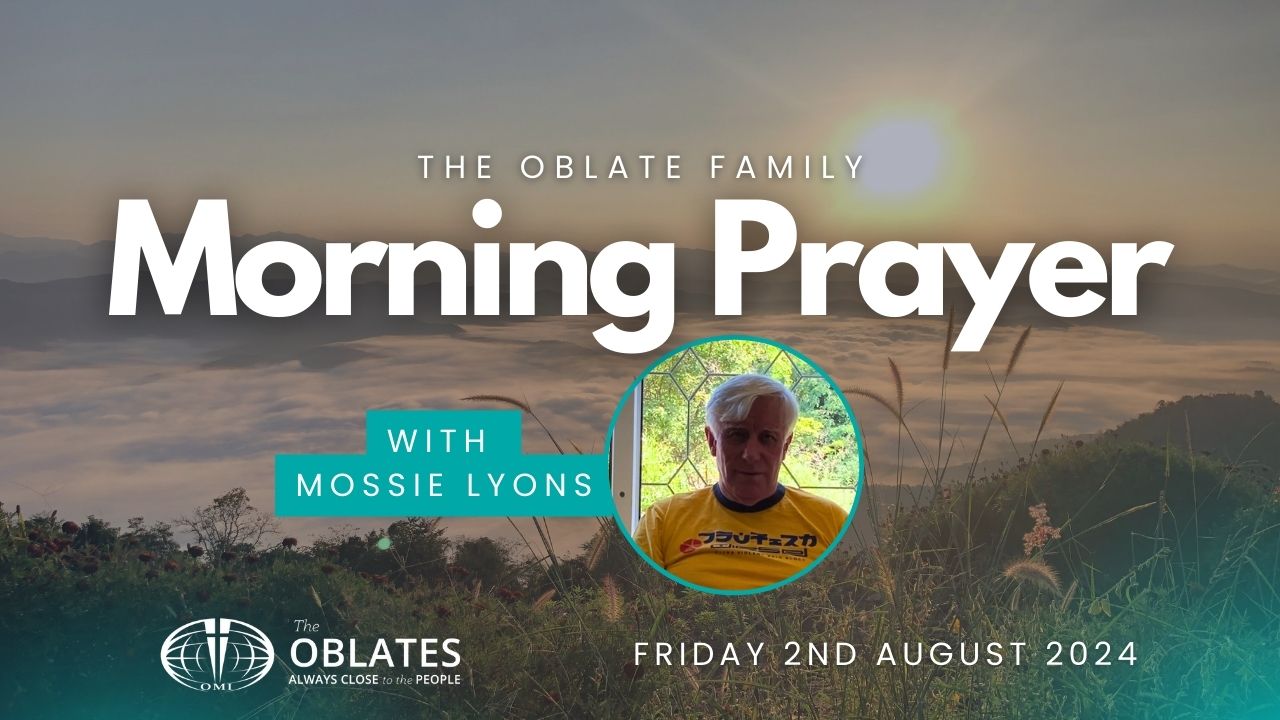 The Oblate Family Morning Prayer Friday 2nd August 2024