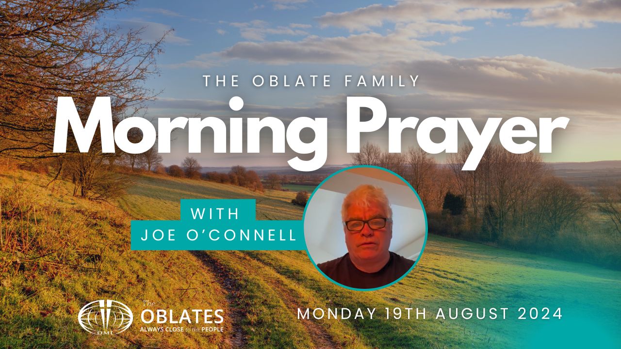 The Oblate Family Morning Prayer Monday 19th August 2024