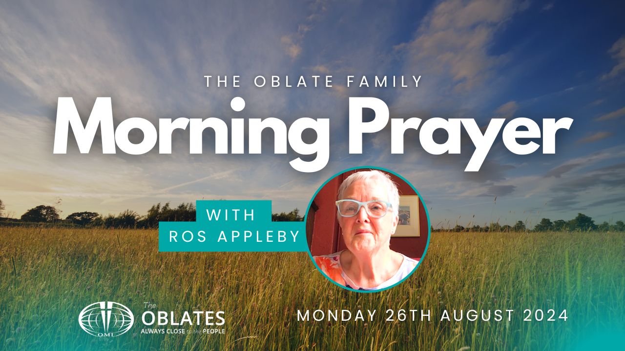 The Oblate Family Morning Prayer Monday 26th August 2024