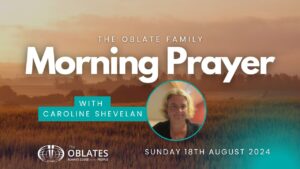 The Oblate Family Morning Prayer Sunday 18th August 2024