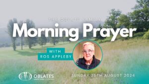 The Oblate Family Morning Prayer Sunday 25th August 2024