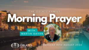 The Oblate Family Morning Prayer Thursday 15th August 2024