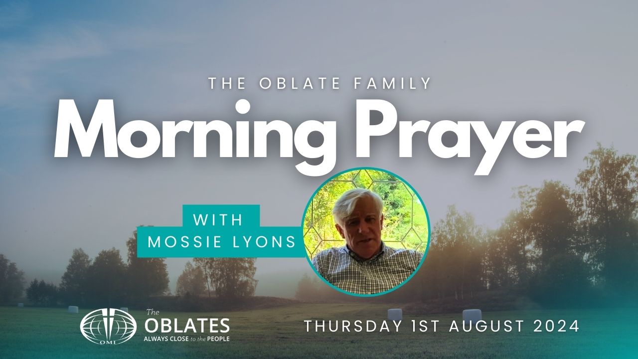 The Oblate Family Morning Prayer Thursday 1st August 2024