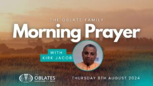 The Oblate Family Morning Prayer Thursday 8th August 2024