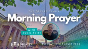 The Oblate Family Morning Prayer Tuesday 13th August 2024