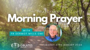 The Oblate Family Morning Prayer Tuesday 27th August 2024