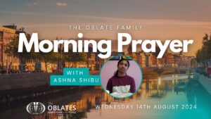 The Oblate Family Morning Prayer Wednesday 14th August 2024