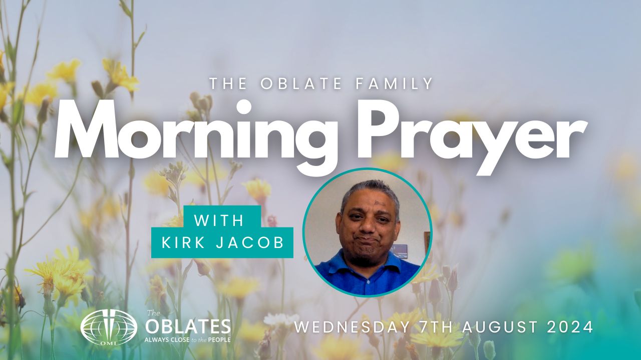 The Oblate Family Morning Prayer Wednesday 7th August 2024