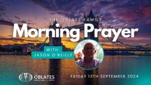 The Oblate Family Morning Prayer Friday 13th September 2024