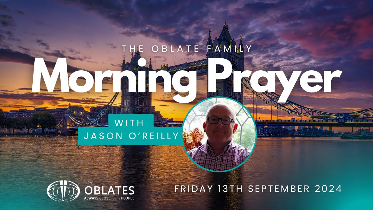 The Oblate Family Morning Prayer Friday 13th September 2024