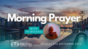 The Oblate Family Morning Prayer Monday 9th September 2024