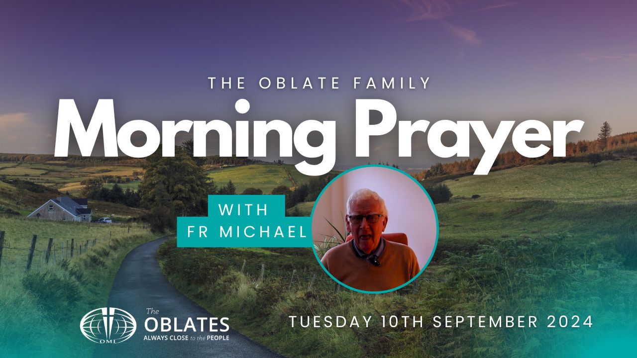 The Oblate Family Morning Prayer Tuesday 10th September 2024