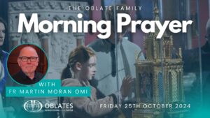 The Oblate Family Morning Prayer Friday 25th October 2024