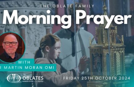 The Oblate Family Morning Prayer Friday 25th October 2024