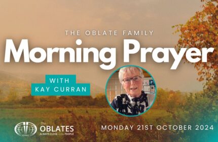 The Oblate Family Morning Prayer Monday 21st October 2024