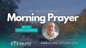 The Oblate Family Morning Prayer Sunday 6th October 2024