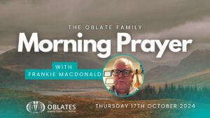 The Oblate Family Morning Prayer Thursday 17th October 2024