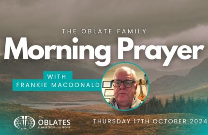 The Oblate Family Morning Prayer Thursday 17th October 2024