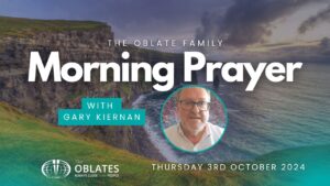 The Oblate Family Morning Prayer Thursday 3rd October 2024