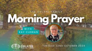 The Oblate Family Morning Prayer Tuesday 22nd October 2024