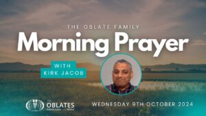 The Oblate Family Morning Prayer Wednesday 9th October 2024